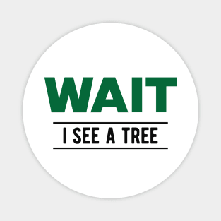 Tree - Wait I see a tree Magnet